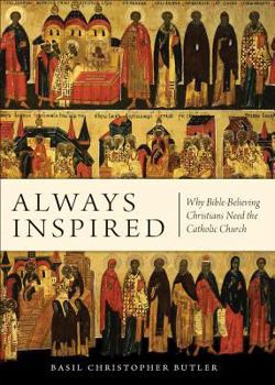 Paperback Always Inspired: Why Bible-Believing Christians Need the Catholic Church Book