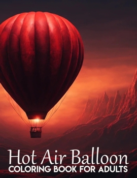 Paperback Hot Air Balloons Coloring Book: Beautiful Hot Air Balloon Coloring Designs For All Ages, Fun, Relax, Stress Relief Book