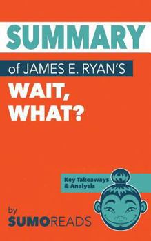 Paperback Summary of James E. Ryan's Wait, What?: Key Takeaways & Analysis Book
