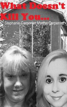 Paperback What Doesn't Kill You...: A paranormal tell-all of tragedy, survival, and determination. Book