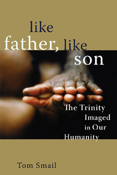 Paperback Like Father, Like Son: The Trinity Imaged in Our Humanity Book