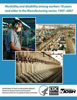 Paperback Morbidity and Disability Among Workers 18 Years and Older in the Manufacturing Sector, 1997 - 2007 Book