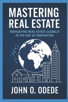 Paperback Mastering Real Estate: Navigating Real Estate Globally In the Digital Age Of Innovation Book