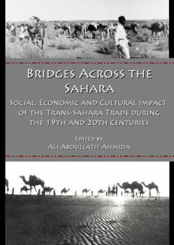 Hardcover Bridges Across the Sahara: Social, Economic and Cultural Impact of the Trans-Sahara Trade During the 19th and 20th Centuries Book