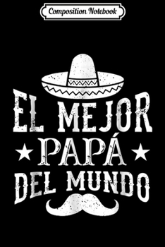 Composition Notebook: Mens El Mejor Papa Del Mundo Sombrero Spanish Father  Journal/Notebook Blank Lined Ruled 6x9 100 Pages