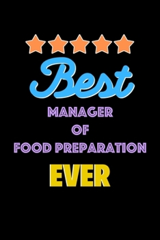 Best Manager of Food Preparation Evers Notebook - Manager of Food Preparation Funny Gift: Lined Notebook / Journal Gift, 120 Pages, 6x9, Soft Cover, Matte Finish