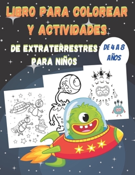 Paperback Libro para colorear y actividades de extraterrestres para niños de 4 a 8 años: Laberintos, colorear, punto a punto y más !! Actividades para niños de [Spanish] Book