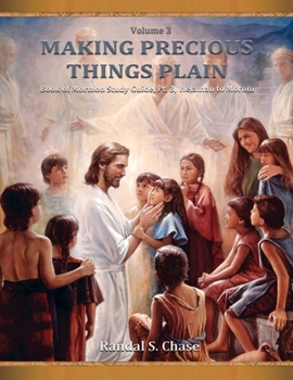 Book of Mormon Study Guide, Pt. 3, Helaman to Moroni - Book #3 of the Making Precious Things Plain