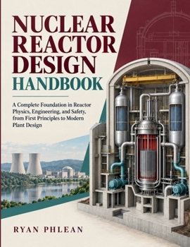 Nuclear Reactor Design Handbook