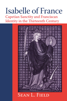 Paperback Isabelle of France: Capetian Sanctity and Franciscan Identity in the Thirteenth/Century Book