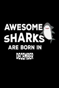 Paperback Awesome Sharks Are Born In December: Funny Cute Shark Lover Birthday Gift Notebook Book