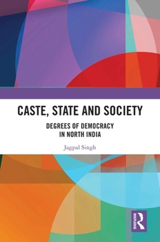 Paperback Caste, State and Society: Degrees of Democracy in North India Book