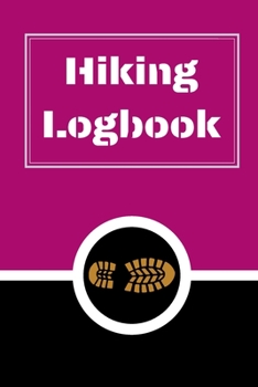 Hiking Logbook: Hiking Journal With Prompts To Write In, Trail Log Book, Hiker's Journal, Hiking Journal, Hiking Log Book, Hiking Gifts, 6" x 9" Travel Size