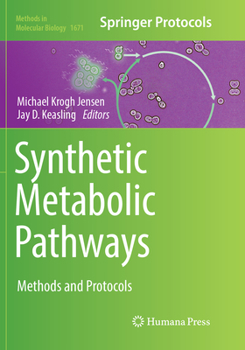 Synthetic Metabolic Pathways: Methods and Protocols - Book #1671 of the Methods in Molecular Biology