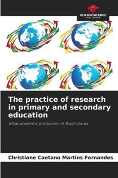 The practice of research in primary and secondary education: What academic production in Brazil shows