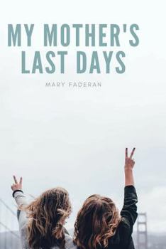 Paperback My Mother's Last Days: The Story of Sally Faderan's Last Days Book
