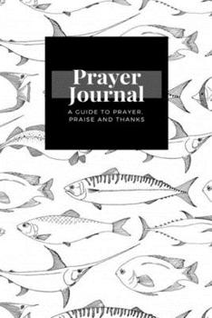 Paperback My Prayer Journal: A Guide To Prayer, Praise and Thanks: Fishes design, Prayer Journal Gift, 6x9, Soft Cover, Matte Finish Book