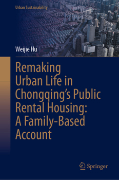 Remaking Urban Life in Chongqing’s Public Rental Housing: A Family-Based Account (Urban Sustainability)