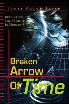 Paperback Broken Arrow of Time: Rethinking the Revolution in Modern Physics Book
