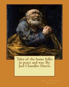 Paperback Tales of the home folks in peace and war. By: Joel Chandler Harris Book