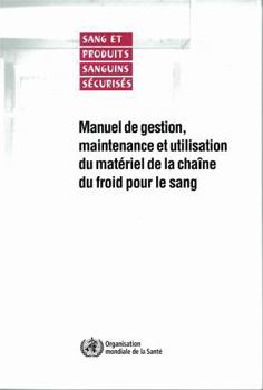 Paperback Manuel de Gestion, Maintenance Et Utilisation Du Matériel de la Chaîne Du Froid Pour Le Sang [French] Book