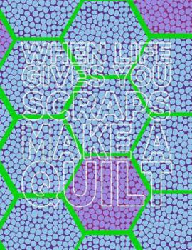 When Life Gives You Scraps Make a Quilt: 8.5x11 Quilt Designing Notebook with Hexagon Paper in Two Sizes!