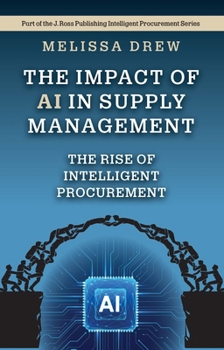 The Impact of AI in Supply Management: The Rise of Intelligent Procurement (Intelligent Procurement Series)