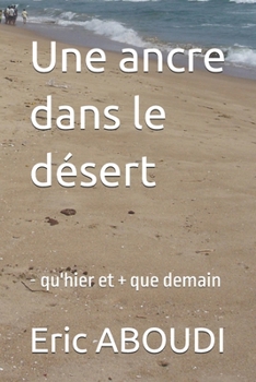 Paperback Une ancre dans le désert: - qu'hier et + que demain [French] Book
