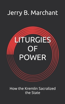 Paperback Liturgies of Power: How the Kremlin Sacralized the State Book
