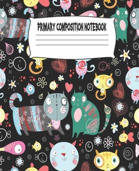 Primary Composition Notebook: Cute Cats Primary Composition Notebook with Drawing Space, draw and write journal, Dotted Mid line and Picture Space , ... Kindergarten, Preschool, 1st Grade, 2nd Grade