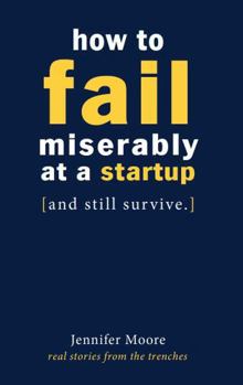 Paperback How to Fail Miserably at A Startup: And Still Survive Book