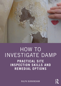 Paperback How to Investigate Damp: Practical Site Inspection Skills and Remedial Options Book