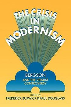 Paperback The Crisis in Modernism: Bergson and the Vitalist Controversy Book