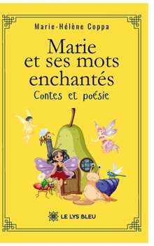 Paperback Marie et ses mots enchantés: Contes et poésie [French] Book