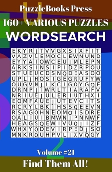 PuzzleBooks Press Wordsearch 160+ Various Puzzles Volume 21: Find Them All!