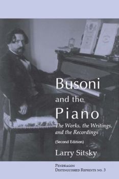 Paperback Busoni and the Piano: The Works, the Writings, and the Recordings (Second Edition) Book