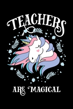 Magical Unicorn Teacher Notebook: Teacher Appreciation Blank Journal | Teachers Are Magical Cover