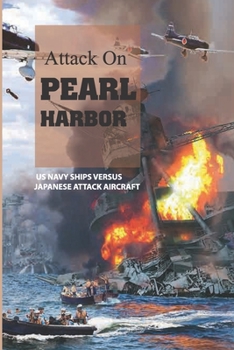Paperback Attack On Pearl Harbor- Us Navy Ships Versus Japanese Attack Aircraft: Story About War Book