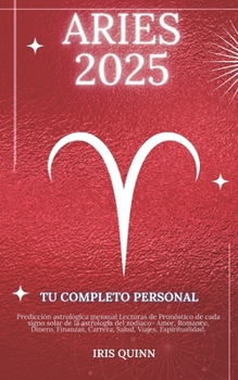 Tu Horóscopo Personal Completo Aries 2025: Predicción astrológica mensual Lecturas de pronóstico de cada signo del sol, astrología, estrella del ... (Navegador Cósmico 2025) (Spanish Edition)