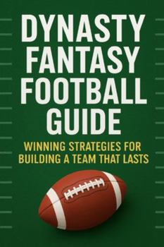 Paperback Dynasty Fantasy Football Guide: Winning Strategies for Building a Team That Lasts Book