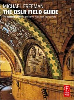 Paperback The Dslr Field Guide: The Essential Guide to Getting the Most from Your Camera Book