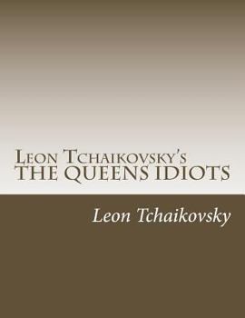 Leon Tchaikovsky's the Queens Idiots
