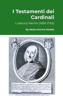 I Testamenti dei Cardinali: Ludovico Merlini (1690-1762) (Italian Edition)