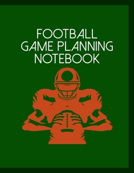Football Game Planning Notebook: Undated 12-Month Calendar, Team Roster, Player Statistics For Football Players And Coaches With Play Design Field Blank Pages