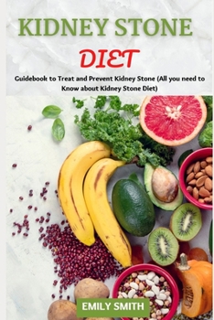 Paperback Kidney Stone Diet: Guidebook to Treat and Prevent Kidney Stone (All you need to Know about Kidney Stone Diet) Book