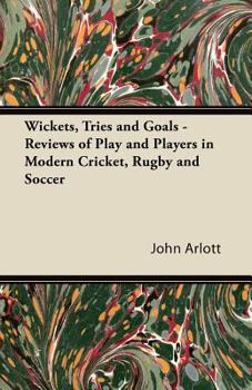 Paperback Wickets, Tries and Goals - Reviews of Play and Players in Modern Cricket, Rugby and Soccer Book