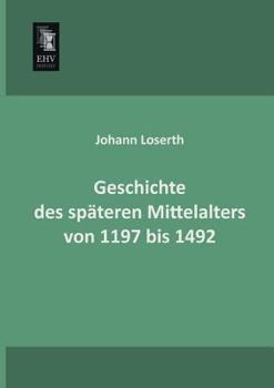 Paperback Geschichte Des Spateren Mittelalters Von 1197 Bis 1492 [German] Book