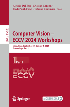 Computer Vision – ECCV 2024 Workshops: Milan, Italy, September 29–October 4, 2024, Proceedings, Part I (Lecture Notes in Computer Science, 15623)