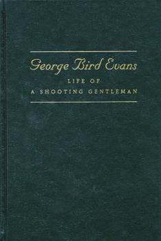 Hardcover George Bird Evans: Life of a Shooting Gentleman (Game & Fish Mastery Library) Book