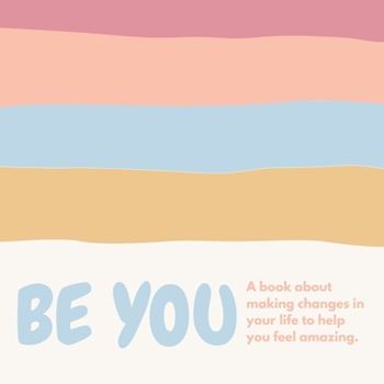 Paperback Be you ( A book about self-love and making small changes in your life to help you feel amazing). Book